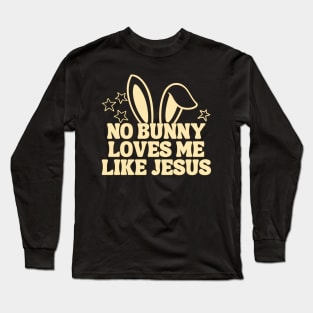 No Bunny Loves Me Like Jesus Long Sleeve T-Shirt